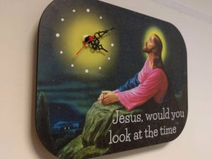 Jesus Would You Look At The Time Clock 1